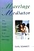 Marriage Mediator: The Street Smart Guide to a Successful Marriage