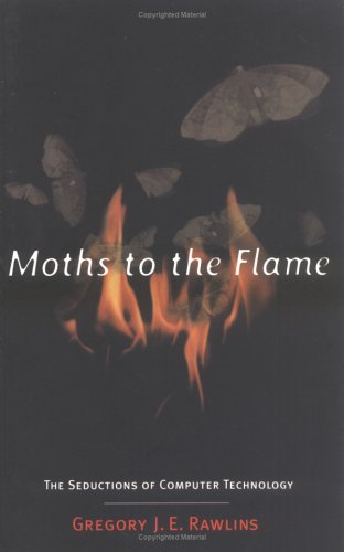 Moths to the Flame: The Seductions of Computer Technology