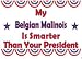 My Belgian Malinois Is Smarter Than Your President Long Sleeve Tee (Your Choice of Colors)