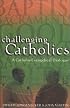Challenging Catholics: A Catholic Evangelical Dialogue