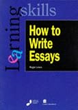 How to Write Essays (Learning skills series)