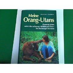 Meine Orang-Utans. Zwanzig Jahre unter den scheuen "Waldmenschen" im Dschungel Borneos.