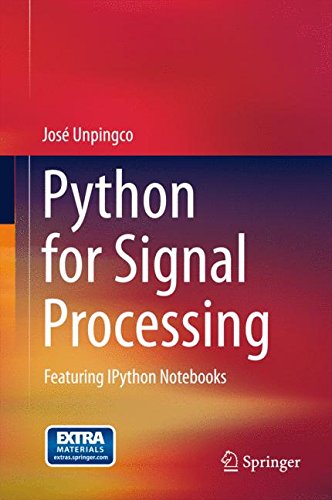 Python for Signal Processing: Featuring IPython Notebooks, by José Unpingco