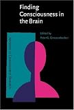 Finding Consciousness in the Brain: A Neurocognitive Approach (Advances in Consciousness Research) Finding Consciousness in the Brain: A Neurocognitive Approach (Advances in Consciousness Research)