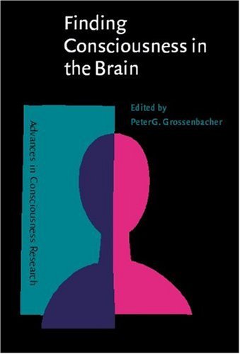 Finding Consciousness in the Brain: A Neurocognitive Approach (Advances in Consciousness Research)