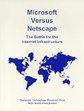 Review Computer Technology Research Corporation  / Microsoft Versus Netscape: The Battle for the Internet Infrastructure