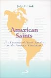 American Saints: Five Centuries of Heroic Sanctity on the American Continents