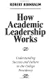 How Academic Leadership Works: Understanding Success and Failure in the College Presidency (Jossey Bass Higher and Adult Education Series)