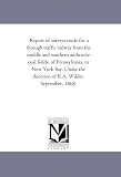 Report of surveys made for a through traffic railway from the middle and southern anthracite coal fields, of Pennsylvania, to New York Bay. Under the direction of R.A. Wilder, September, 1868.