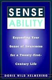 Sense Ability: Expanding Your Sense of Awareness for a Twenty-First-Century Life