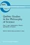 Qu�bec Studies in the Philosophy of Science: Part I: Logic, Mathematics, Physics and History of Science (Boston Studies in the Philosophy of Science)