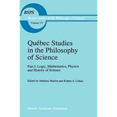 Qu�bec Studies in the Philosophy of Science: Part I: Logic, Mathematics, Physics and History of Science (Boston Studies in the Philosophy of Science)