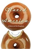 Glazed America: A History of the Doughnut