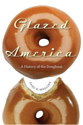 Glazed America: A History of the Doughnut