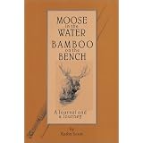 Moose in the Water/Bamboo on the Bench : A Journal and a Journey