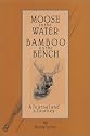 Moose in the Water/Bamboo on the Bench : A Journal and a Journey