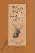 Moose in the Water/Bamboo on the Bench : A Journal and a Journey