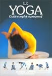 Le Yoga. Guide complet et progressif