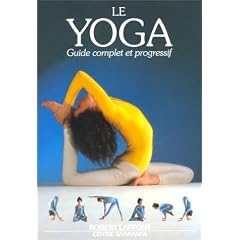 Le Yoga. Guide complet et progressif
