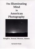 The Illuminating Mind in American Photography:: Stieglitz, Strand, Weston, Adams