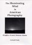 The Illuminating Mind in American Photography:: Stieglitz, Strand, Weston, Adams