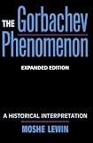 The Gorbachev Phenomenon: A Historical Interpretation, Expanded edition