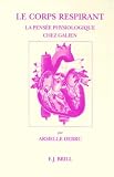  : Le Corps Respirant: LA Pensee Physiologique Chez Galien (Studies in Ancient Medicine , No 13) (Studies in Ancient Medicine , No 13)
