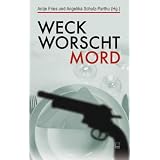Weck, Worscht, Mord. 15 Kurzkrimis aus Rheinhessen werden mit 17 Rezepten m�rderisch gut aufgetischtvon "Antje Fries"
