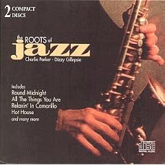 Roots of Jazz by  Dizzy Gillespie and Charlie Parker 