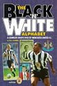 The Black 'n' White Alphabet: Complete Who's Who of Newcastle United F.C.