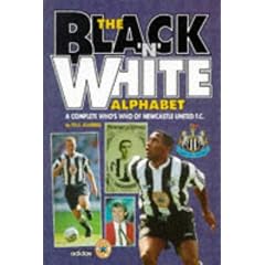 The Black 'n' White Alphabet: Complete Who's Who of Newcastle United F.C. (Alphabet)
