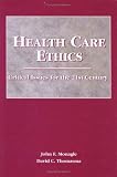 Health Care Ethics, Second Edition (Health Care Ethics: Critical Issues for 21st Century (Monagl)