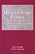 Health Care Ethics, Second Edition (Health Care Ethics: Critical Issues for 21st Century (Monagl)
