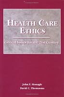 Health Care Ethics, Second Edition (Health Care Ethics: Critical Issues for 21st Century (Monagl)