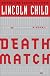 Death Match: A Novel (Child, Lincoln)