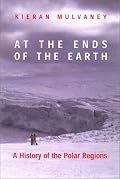 At the Ends of the Earth: A History Of The Polar Regions