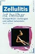 Zellulitis ist heilbar. Orangenhaut, vorbeugen und selbst behandeln.