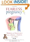 Fearless Pregnancy: Wisdom and Reassurance From a Doctor, a Midwife and a Mom