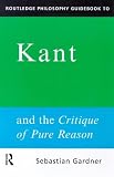 Kant and the Critique of Pure Reason (Routledge Philosophy Guidebooks)