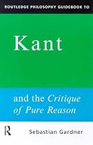 Kant and the Critique of Pure Reason (Routledge Philosophy Guidebooks)