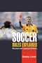 Soccer Rules Explained, Revised and Updated