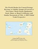 The World Market for Unused Postage, Revenue, or Similar Stamps of Current or New Issue; Check Forms; Banknotes; Stock, Share, or Bond Certificates; ... of Title: A 2009 Global Trade Perspective