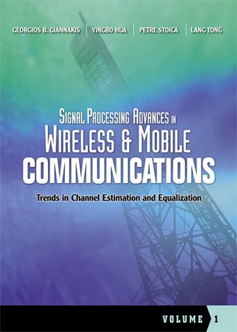 Signal Processing Advances in Wireless and Mobile Communications, Volume 1: Trends in Channel Estimation and Equalization, by Georgios B.