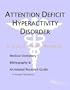 Attention Deficit Hyperactivity Disorder - A Medical Dictionary, Bibliography, and Annotated Research Guide to Internet References