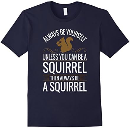 Men's Always Be Yourself Unless You Can Be A Squirrel T-Shirt Medium Navy