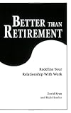 Better Than Retirement: Redefine Your Relationship with Work