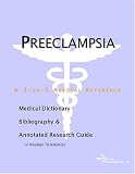 Preeclampsia - A Medical Dictionary, Bibliography, and Annotated Research Guide to Internet References