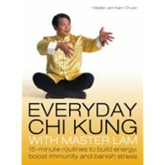 Everyday Chi Kung with Master Lam: 15-minute Routines to Build Energy, Boost Immunity and Banish Stress