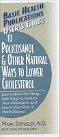 Basic Health Publications User's Guide to Policosanol & Other Natural Ways to Lower Cholesterol: Learn about the Many Safe Ways to Reduce Your Cholesterol ... Your Risk of Heart Disease. (User's Guide)