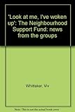 'Look at me, I've woken up' : the Neighbourhood Support Fund: news from the groups